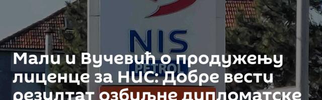 Мали и Вучевић о продужењу лиценце за НИС: Добре вести резултат озбиљне дипломатске борбе