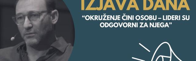 IZJAVA DANA: „Okruženje čini osobu – lideri su odgovorni za njega“