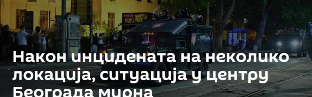 Након инцидената на неколико локација, ситуација у центру Београда мирна