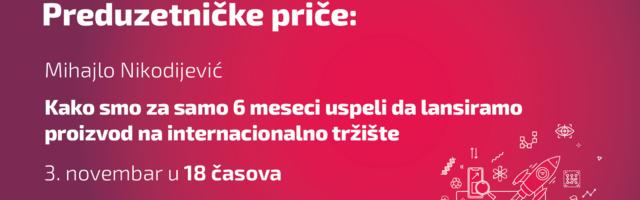 Preduzetničke priče — Mihajlo Nikodijević: „Kako smo za samo 6 meseci uspeli da lansiramo proizvod na internacionalno tržište”