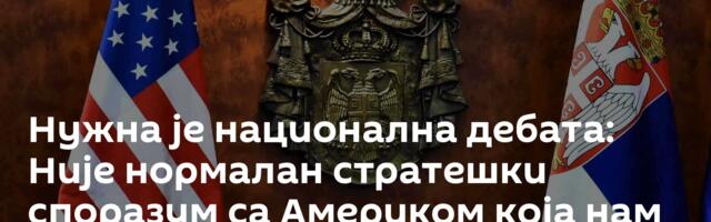 Нужна је национална дебата: Није нормалан стратешки споразум са Америком која нам ово ради са НИС-ом
