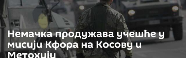 Немачка продужава учешће у мисији Кфора на Косову и Метохији