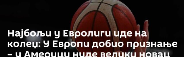 Најбољи у Евролиги иде на колеџ: У Европи добио признање – у Америци нуде велики новац
