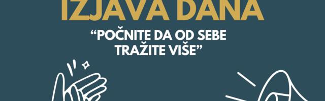 IZJAVA DANA: „Počnite da od sebe tražite više“
