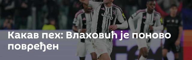 Какав пех: Влаховић је поново повређен