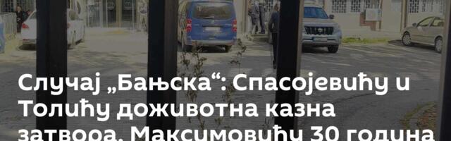 Случај „Бањска“: Спасојевићу и Толићу доживотна казна затвора, Максимовићу 30 година