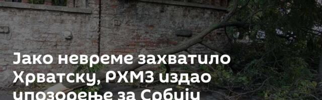 Јако невреме захватило Хрватску, РХМЗ издао упозорење за Србију