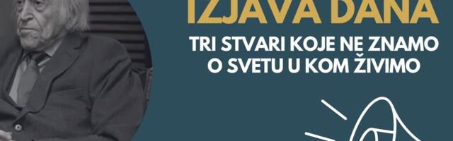 IZJAVA DANA: Tri stvari koje ne znamo o svetu u kom živimo