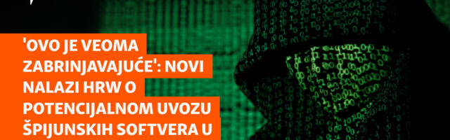 'Veoma zabrinjavajuće': Novi nalazi HRW o potencijalnom uvozu špijunskih softvera u Srbiju