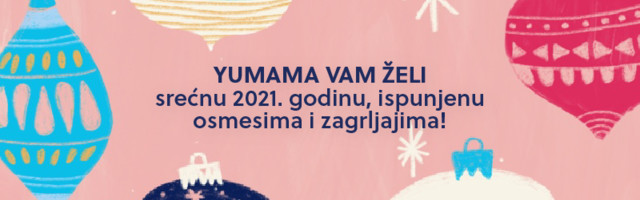 Volite se, grlite i radujte: YUMAMA VAM ŽELI SREĆNU 2021. GODINU!