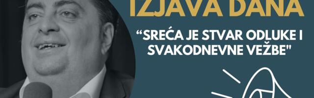 IZJAVA DANA: „Sreća je stvar odluke i svakodnevne vežbe“