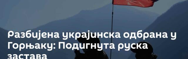 Разбијена украјинска одбрана у Горњаку: Подигнута руска застава