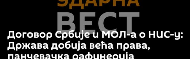 Договор Србије и МОЛ-а о НИС-у: Држава добија већа права, панчевачка рафинерија наставља рад
