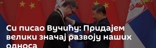 Си писао Вучићу: Придајем велики значај развоју наших односа