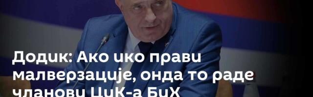 Додик: Ако ико прави малверзације, онда то раде чланови ЦиК-а БиХ