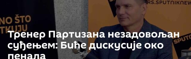 Тренер Партизана незадовољан суђењем: Биће дискусије око пенала
