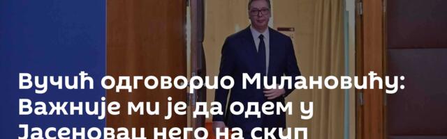 Вучић одговорио Милановићу: Важније ми је да одем у Јасеновац него на скуп Брдо-Бриони