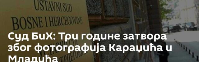 Суд БиХ: Три године затвора због фотографија Караџића и Младића