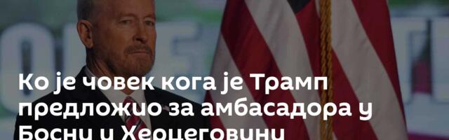 Ко је човек кога је Трамп предложио за амбасадора у Босни и Херцеговини