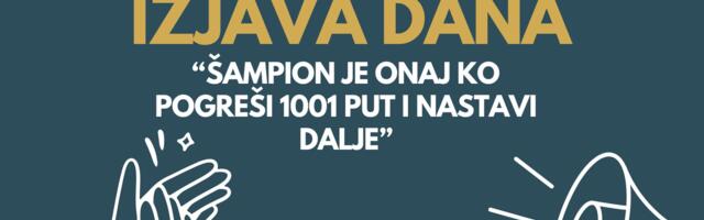 IZJAVA DANA: „Šampion je onaj ko pogreši 1001 put i nastavi dalje“