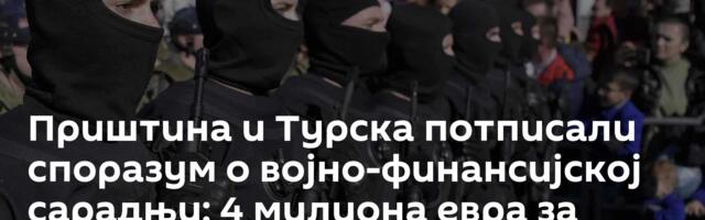 Приштина и Турска потписали споразум о војно-финансијској сарадњи: 4 милиона евра за јачање тзв. КБС
