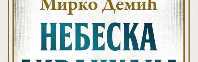 Roman o granicama – fizičkim i metafizičkim, umnim i zaumnim: „Nebeska divanhana“ Mirka Demića u prodaji