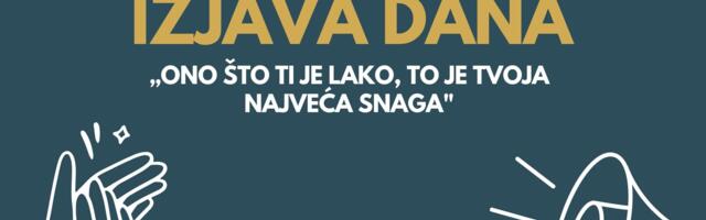 IZJAVA DANA: „Ono što ti je lako, to je tvoja najveća snaga“