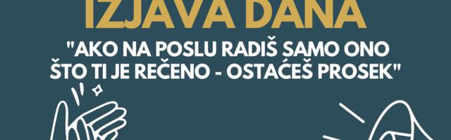 IZJAVA DANA: Ako na poslu radiš samo ono što ti je rečeno – ostaćeš prosek