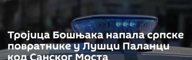 Тројица Бошњака напала српске повратнике у Лушци Паланци код Санског Моста